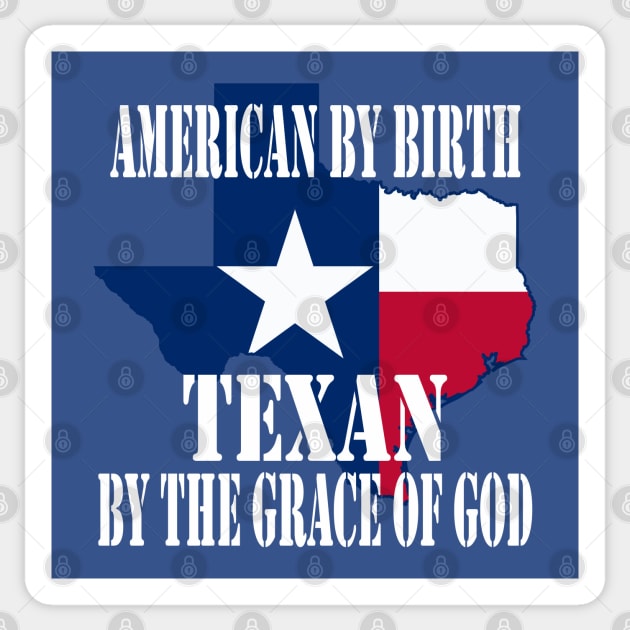Texas - American by Birth Texan by the Grace of God Sticker by Yesteeyear
